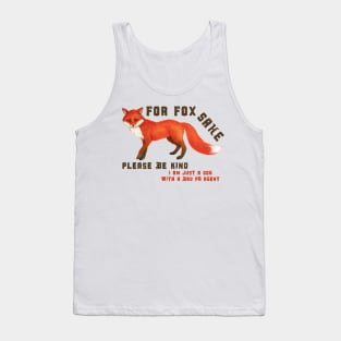 For Fox Sake Please be kind - I'm just a dog with a bad PR agent Tank Top